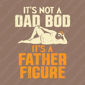 May include: A graphic design on a brown background featuring the text IT'S NOT A DAD BOD in cream and IT'S A FATHER FIGURE in orange. Between the text is a stylized cream-colored illustration of a person lying down wearing an orange headband.