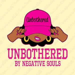 May include: A graphic illustration of a person with dark skin wearing a bright pink baseball cap with the word Unbothered written in black script. Below the figure, the text reads UNBOTHERED BY NEGATIVE SOULS in bold pink capital letters.