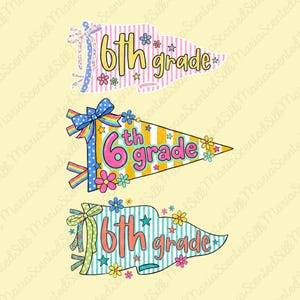 May include: Three pennant-style banners featuring the text 6th grade. The top banner has pink stripes and a floral bow. The middle banner has yellow stripes, a rainbow bow, and stars. The bottom banner has blue stripes and a green polka dot bow.