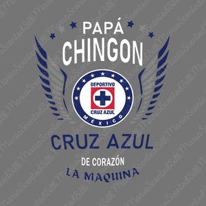 May include: A gray graphic design featuring the text PAPÁ CHINGON in white, with a central circular Cruz Azul logo containing a blue cross on a white background. Below, the text reads CRUZ AZUL DE CORAZON LA MAQUINA, flanked by stylized wings.