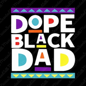 May include: A graphic design on a black background featuring the white text DOPE BLACK DAD in a bold, blocky font. The design includes colorful geometric accents, including a purple and teal border, and small circles and lines in red, blue, and yellow.