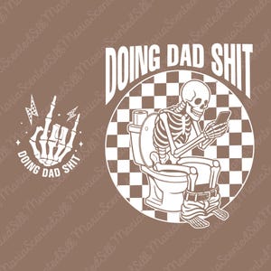 May include: White graphic design on a brown background. The design features a skeleton on a toilet using a phone, with the text "DOING DAD SHIT". A skeleton hand with the same text and lightning bolts is also included.
