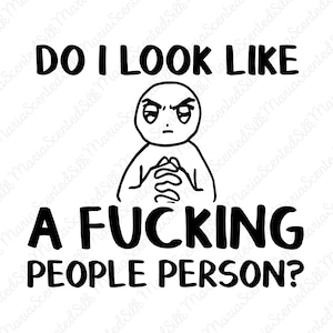 Peut inclure: Un design graphique en noir et blanc présentant une illustration au trait d'une personne avec une expression faciale sceptique et agacée, les mains jointes. Le texte au-dessus indique DO I LOOK LIKE et en dessous A FUCKING PEOPLE PERSON?