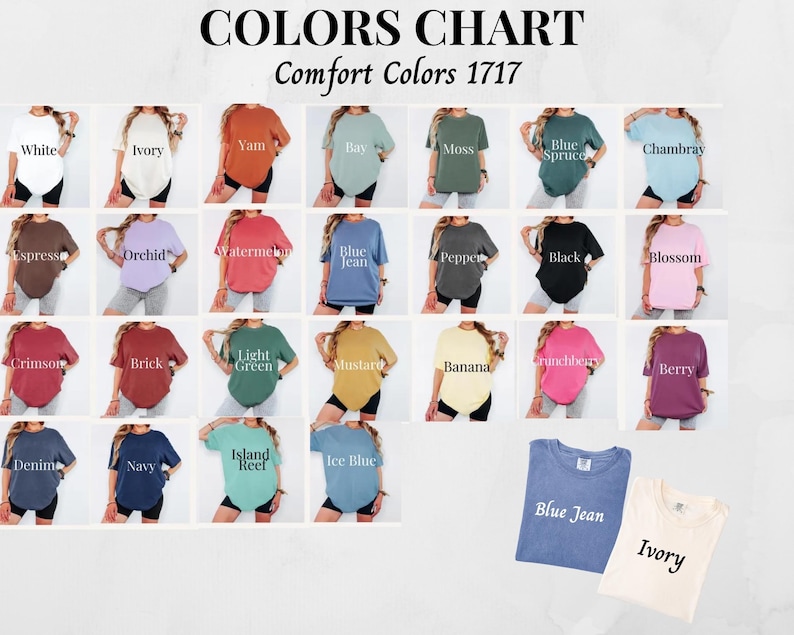 May include: A color chart of Comfort Colors 1717 t-shirts. The chart displays various shirt colors, including white, ivory, yam, bay, moss, blue spruce, chambray, espresso, orchid, watermelon, blue jean, pepper, black, blossom, crimson, brick, light green, mustard, banana, crunchberry, berry, denim, navy, island reef, and ice blue.