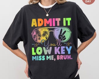 Comfort Colors®  Admit It You'll Low Key Miss Me Bruh Shirt, Teacher Summer Tee, Last Day of School Gift