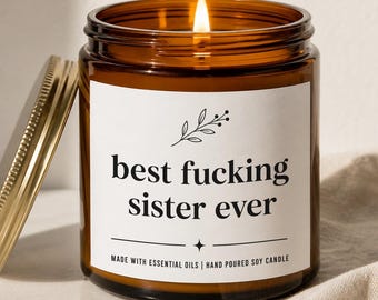 Best Fucking Sister Ever Candle, Funny Gift for Sister, Birthday Present, Sarcastic Soy Wax, Hand Poured Essential Oil Scent