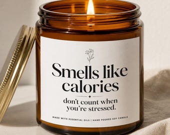 Smells like Calories Don't Count When Stressed Candle, Funny Essential Oil Soy Gift, Hand Poured Birthday, Coworker, Friend Present