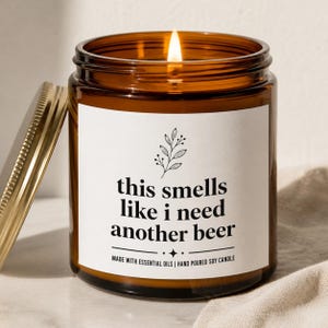 Funny Beer Candle, 'This Smells Like I Need Another Beer' Quote, Hand Poured Soy Wax, Essential Oil Scented, Humorous Gift for Him, Man Cave