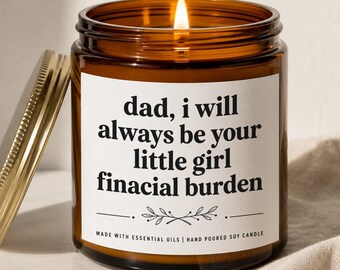 Funny Dad Gift from Daughter, Financial Burden Candle, Little Girl Sarcastic Father's Day Birthday Surprise, Hand Poured Soy