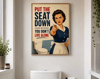 May include: A rectangular wall poster featuring a retro-style illustration of a person in a dark blue dress and white apron pointing forward. The text reads: PUT THE SEAT DOWN YOU DON'T LIVE ALONE. A toilet is depicted in the background.