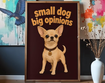 小さな犬でも大きな意見を持つポスター | 面白いチワワのウォールアート | チワワへのギフト | 犬好きのためのプリント | ペットユーモアポスター | 小型犬の装飾
