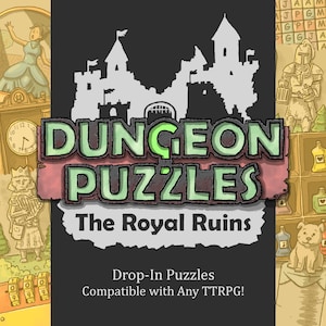 May include: A game cover titled Dungeon Puzzles The Royal Ruins with a central white castle silhouette on a dark background. The text reads Drop-In Puzzles Compatible with Any TTRPG! The border features illustrations of a person, clock, knight, and dog.