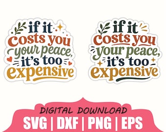 If it Costs You Your Peace It's Too Expensive Sticker Svg, Dxf, Png