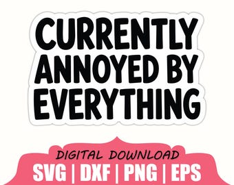 Currently Annoyed By Everything Sticker Svg, Dxf, Png