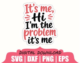 Soy yo. Hola, soy el problema. Pegatina SVG, DXF, PNG.