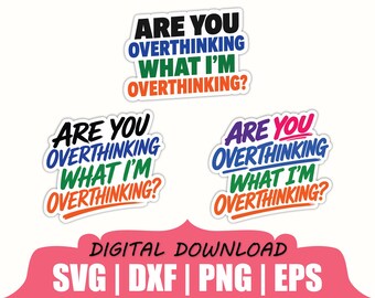 Are You Overthinking What I'm Overthinking Sticker Svg, Dxf, Png