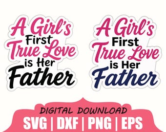 A Girl's First True Love is Her Father Sticker Svg, Dxf, Png