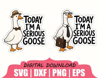Today I'm a Serious Goose Sticker Svg, Dxf, Png