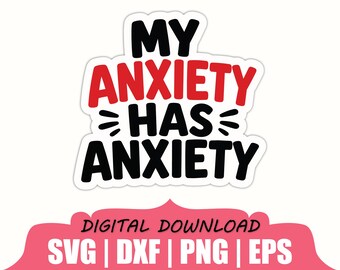 My Anxiety has Anxiety Sticker Svg, Dxf, Png