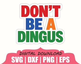 Don't Be A Dingus Sticker Svg, Dxf, Png