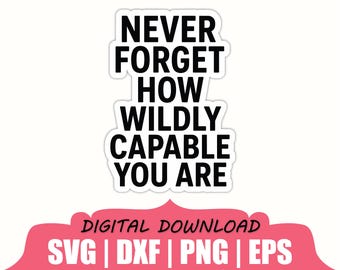 Nunca olvides lo increíblemente capaz que eres (pegatina SVG, DXF, PNG)