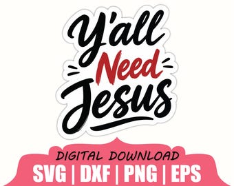 Y'all Need Jesus Sticker Svg, Dxf, Png