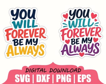 You Will Forever Be My Always Sticker Svg, Dxf, Png