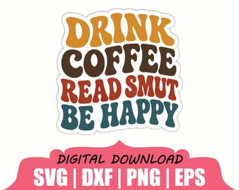 Bebe café, lee contenido erótico, sé feliz. Pegatina SVG, DXF, PNG.