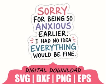 Sorry for Being so Anxious Sticker Svg, Dxf, Png