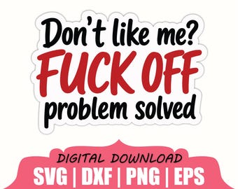 ¿No te gusto? ¡Vete a la mierda! Problema resuelto. Pegatina en formato SVG, DXF y PNG.