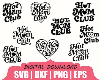 May include: A collection of black "Hot Mom Club" designs in various styles, including heart shapes and retro fonts. The image also includes the text "DIGITAL DOWNLOAD" and file type options: SVG, DXF, PNG, and EPS.