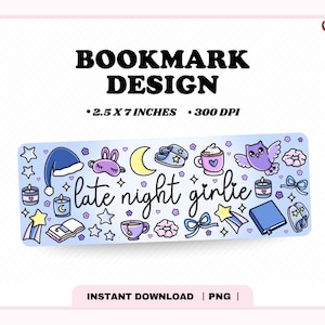 May include: Bookmark design featuring the text "late night girlie" and illustrations of a nightcap, bunny sleep mask, moon, slippers, coffee cup, owl, candles, stars, and a book. The bookmark measures 6.35 cm x 17.78 cm.