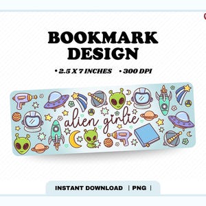 May include: A rectangular bookmark design featuring colorful cartoon illustrations of aliens, spaceships, and stars. The text "alien girlie" is written in cursive. The bookmark measures 2.5 x 7 inches.