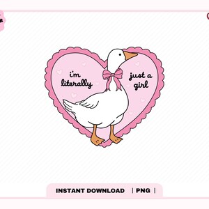 May include: A cartoon illustration of a white goose with a pink bow, set within a pink heart-shaped frame. The text reads "I'm literally just a girl". The image has a pink border and the words "Original Designer" and "Cherry" are in the corners.