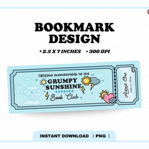 May include: A light blue bookmark design with the text "BOOKMARK DESIGN" and "2.5 X 7 INCHES 300 DPI". The bookmark features a ticket design with the text "lifetime membership to the GRUMPY SUNSHINE Book Club".