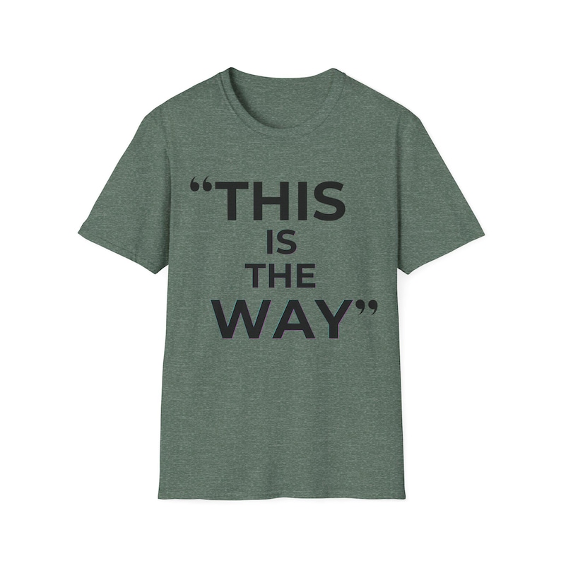 Mandalorian Quote T-Shirt | Star Wars Inspired Phrase Tee Heather Forest Green