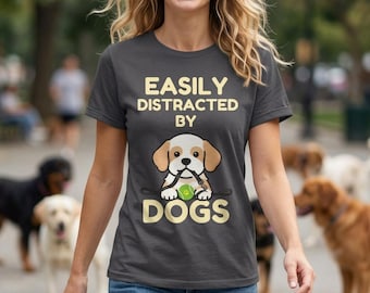 Easily Distracted by Dogs T-Shirt | Dog Lover Graphic Tee