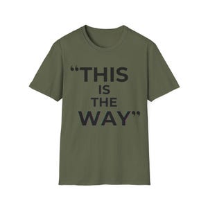 Mandalorian Quote T-Shirt | Star Wars Inspired Phrase Tee Military Green
