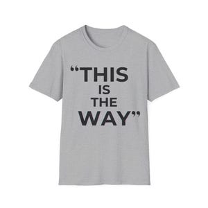 Mandalorian Quote T-Shirt | Star Wars Inspired Phrase Tee Sport Grey