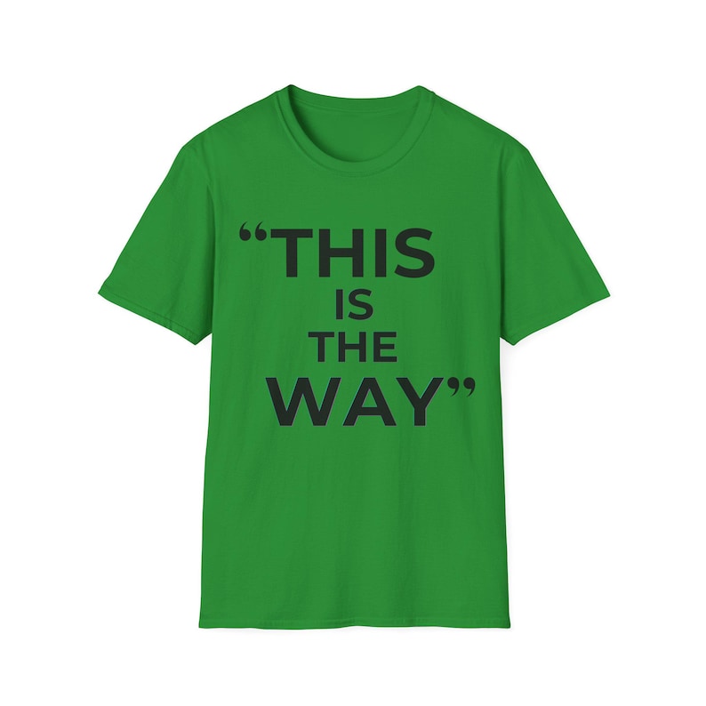 Mandalorian Quote T-Shirt | Star Wars Inspired Phrase Tee Irish Green