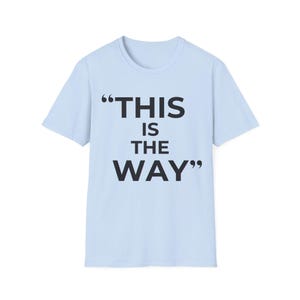Mandalorian Quote T-Shirt | Star Wars Inspired Phrase Tee Light Blue