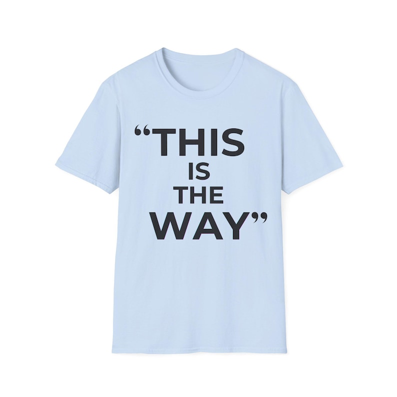 Mandalorian Quote T-Shirt | Star Wars Inspired Phrase Tee Light Blue