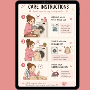 May include: A digital care instruction guide for clothing featuring three illustrated steps. Step one shows machine washing cold inside out. Step two shows tumble dry low or hang dry. Step three shows do not iron directly on the design.