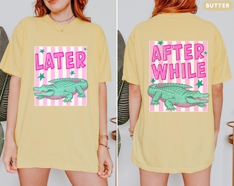Comfort Colors® See You Later Gator Tee, After While Crocodile shirt, Funny Sarcastic Alligator Shirt, Later  T-shirt, Trendy Vacation Top