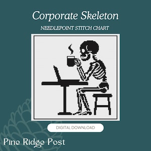 May include: A needlepoint stitch chart titled Corporate Skeleton featuring a black and white pixelated graphic of a skeleton sitting at a desk with a laptop and a steaming mug of coffee. The design includes the text Digital Download and Pine Ridge Post.