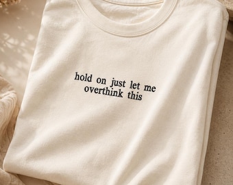 Hold on just let me overthink this Embroidered Pullover Shirt