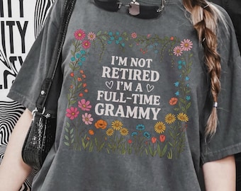 I'm Not Retired I'm A Full Time Grammy Comfort Colors T-Shirt Grandma Gift Tee