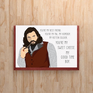 May include: A greeting card featuring an illustration of a person with long dark hair and a beard, wearing a brown vest over a patterned gray shirt, holding a pipe. The text reads: YOU'RE MY BEST FRIEND. YOU'RE MY PAL. MY HOMEBOY. MY ROTTEN SOLDIER. YOU'RE MY SWEET CHEESE. MY GOOD TIME BOY.