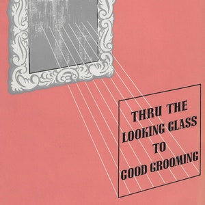 Op de afbeelding: Een vintage illustratie van een spiegel met een decoratief frame. De afbeelding heeft de tekst "Thru the Looking Glass to Good Grooming" op een wit rechthoek.