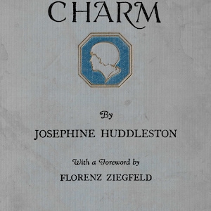May include: Book cover with the title "Secrets of Charm" in black text. The author is Josephine Huddleston, with a foreword by Florenz Ziegfeld. The cover is illustrated with a blue silhouette of a woman's head.